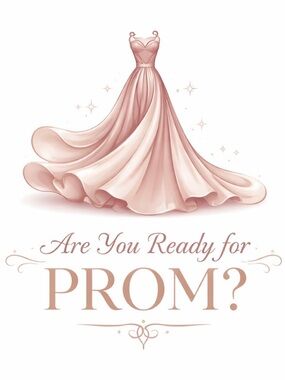 Prom . Are you ready for Prom ?